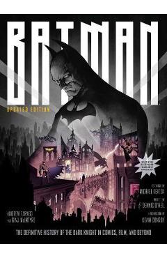 Batman: The Definitive History of the Dark Knight in Comics, Film, and Beyond [Updated Edition] - Andrew Farago