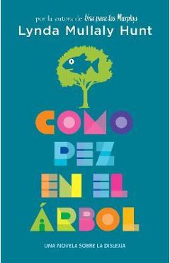 Como Pez En El Árbol. Una Novela Sobre La Dislexia / Fish in a Tree - Lynda Mullaly Hunt
