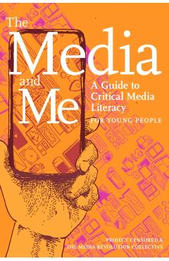 The Media and Me: A Guide to Critical Media Literacy for Young People - Ben Boyington