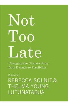 Not Too Late: Changing the Climate Story from Despair to Possibility - Rebecca Solnit