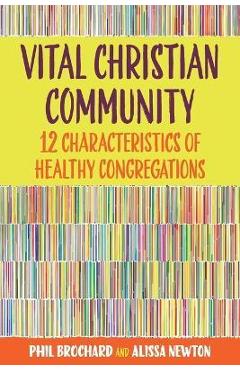 Vital Christian Community: Twelve Characteristics of Healthy Congregations - Philip Brochard