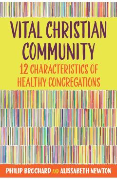 Vital Christian Community: Twelve Characteristics of Healthy Congregations - Philip Brochard
