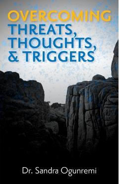 Overcoming Threats, Thoughts, & Triggers - Sandra Ogunremi