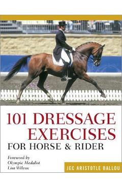 101 Dressage Exercises for Horse & Rider - Jec Aristotle Ballou