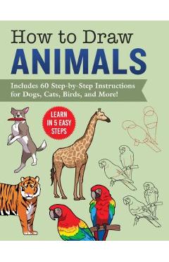 How to Draw Animals: Learn in 5 Easy Steps--Includes 60 Step-By-Step Instructions for Dogs, Cats, Birds, and More! - Racehorse Publishing - Imagine 1