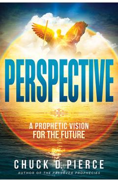 Perspective: How to See the Future God Has for You - Chuck D. Pierce