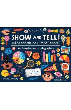 Show and Tell! Great Graphs and Smart Charts: An Introduction to Infographics