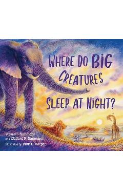 Where Do Big Creatures Sleep at Night? - Steven J. Simmons
