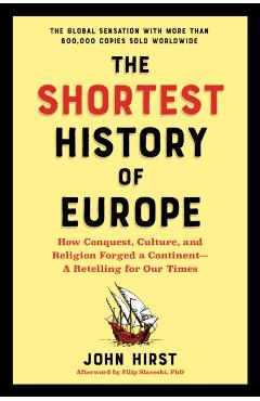 The Shortest History of Europe: How Conquest, Culture, and Religion Forged a Continent - John Hirst