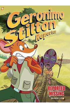 Geronimo Stilton Reporter #13: Reported Missing - Geronimo Stilton