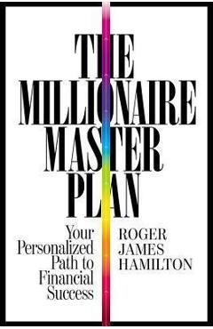 The Millionaire Master Plan: Your Personalized Path to Financial Success - Roger James Hamilton