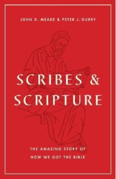 Scribes and Scripture: The Amazing Story of How We Got the Bible - John D. Meade