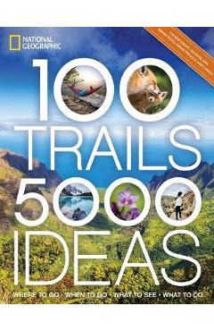100 Trails, 5,000 Ideas: Where to Go, When to Go, What to See, What to Do - Joe Yogerst