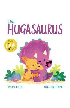 The Hugasaurus - Rachel Bright