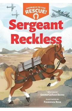 Sergeant Reckless (Animals to the Rescue #2) - Emma Carlson Berne