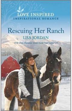 Rescuing Her Ranch: An Uplifting Inspirational Romance - Lisa Jordan