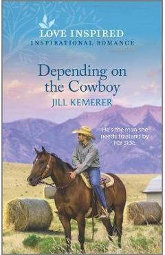 Depending on the Cowboy: An Uplifting Inspirational Romance - Jill Kemerer