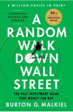 A Random Walk Down Wall Street: The Best Investment Guide That Money Can Buy - Burton G. Malkiel