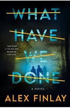 What Have We Done - Alex Finlay