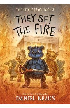 They Set the Fire: The Teddies Saga, Book 3 - Daniel Kraus