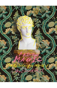 A Kind of Magic: The Kaleidoscopic World of Luke Edward Hall - Luke Edward Hall