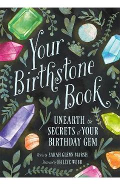 Your Birthstone Book: Unearth the Secrets of Your Birthday Gem - Sarah Glenn Marsh