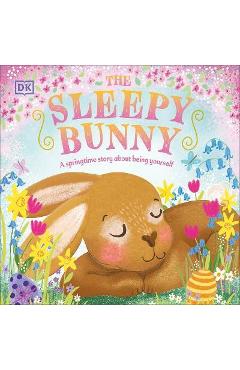 The Sleepy Bunny: A Springtime Story about Being Yourself - Dk