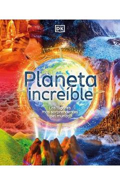 Planeta Increible: Los Lugares Mas Sorprendentes del Mundo - Anita Ganeri