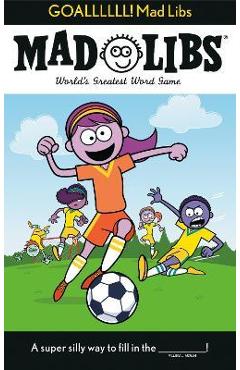 Goallllll! Mad Libs: World\'s Greatest Word Game - Dan Alleva