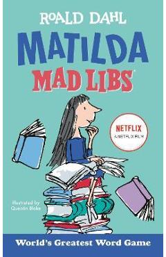 Matilda Mad Libs: World\'s Greatest Word Game - Roald Dahl
