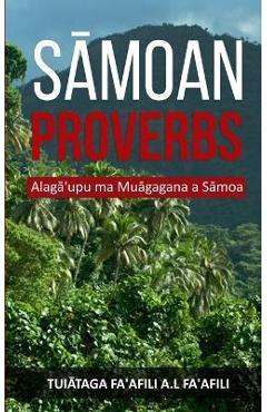 Sāmoan Proverbs: Alagā'upu ma Muāgagana a Sāmoa - Tuiātaga Fa'afili A. L. Fa'afili
