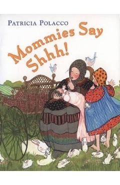 Mommies Say Shh! - Patricia Polacco