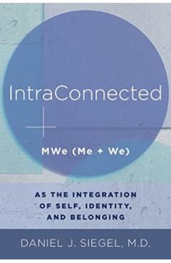 Intraconnected: Mwe (Me + We) as the Integration of Self, Identity, and Belonging - Daniel J. Siegel