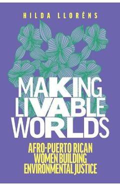 Making Livable Worlds: Afro-Puerto Rican Women Building Environmental Justice - Hilda Lloréns
