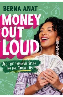 Money Out Loud: All the Financial Stuff No One Taught Us - Berna Anat