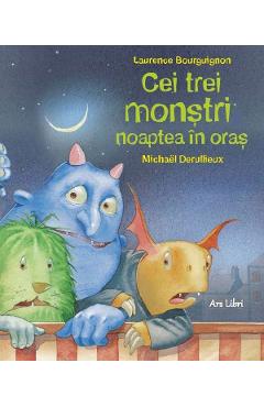 Cei trei monstri, noaptea in oras - Laurence Bourguignon