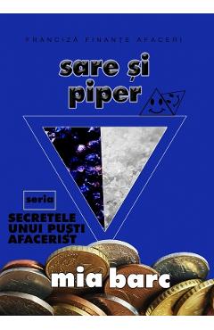 Sare si piper. Seria Secretele unui pusti afacerist - Mia Barc