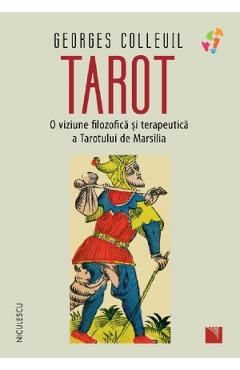 Tarot. O viziune filozofica si terapeutica a Tarotului de Marsilia – Georges Colleuil Colleuil 2022