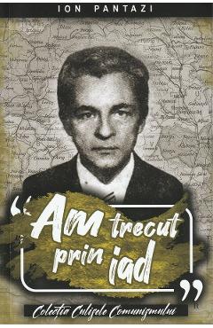 Am trecut prin iad. Partea 1 - Ion Pantazi - PAUL EDITIONS