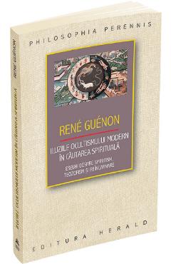Iluziile ocultismului modern in cautarea spirituala – Rene Guenon cautarea 2022