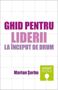 Ghid pentru liderii la inceput de drum - Marian Serbu