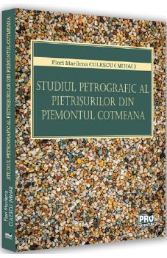 Studiul petrografic al pietrisurilor din Piemontul Cotmeana – Flori Marilena Culescu (Mihai) Cotmeana