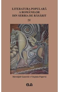 Literatura populara a romanilor din Serbia de Rasarit Vol.4 – Slavoljub Gacovic, Virginia Popovic din poza bestsellers.ro