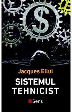 Sistemul tehnicist – Jacques Ellul Ellul 2022