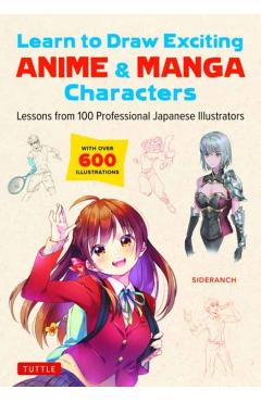 Learn to Draw Exciting Anime & Manga Characters: Lessons from 100 Professional Japanese Illustrators (with Over 600 Illustrations) - Sideranch