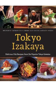Tokyo Izakaya Cookbook: Delicious Pub Recipes from Six Popular Tokyo Eateries - Kotaro