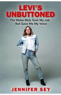 Levi\'s Unbuttoned: The Woke Mob Took My Job But Gave Me My Voice - Jennifer Sey