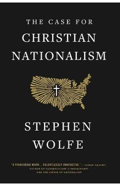 The case for christian nationalism - stephen wolfe