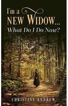I\'m a New Widow...What Do I Do Now? - Christine Andrew