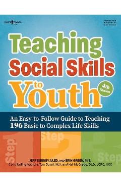 Teaching Social Skills to Youth, Fourth Edition: An Easy-To-Follow Guide to Teaching 196 Basic to Complex Life Skills - Jeff Tierney